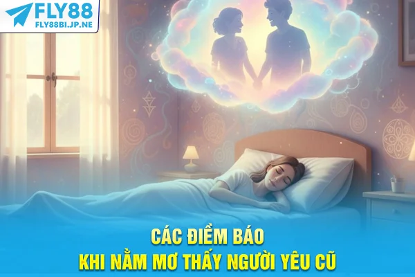 Các điềm báo khi nằm mơ thấy người yêu cũ