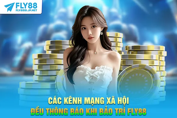 Các kênh mạng xã hội đều thông báo khi bảo trì FLY88