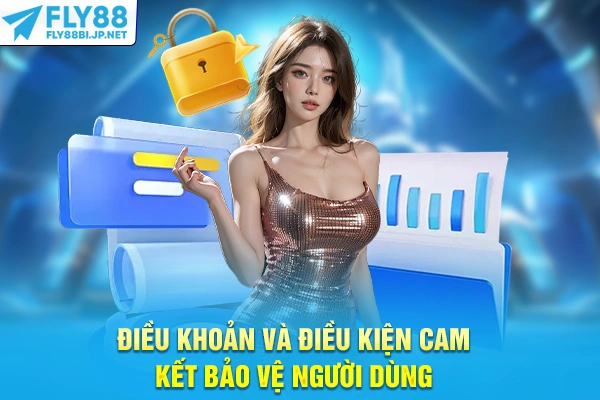Điều khoản và điều kiện cam kết bảo vệ người dùng