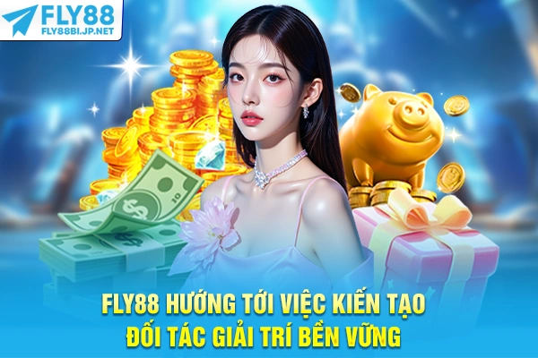 FLY88 hướng tới việc kiến tạo đối tác giải trí bền vững