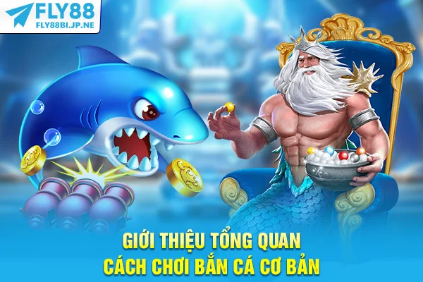 Giới thiệu tổng quan cách chơi bắn cá cơ bản