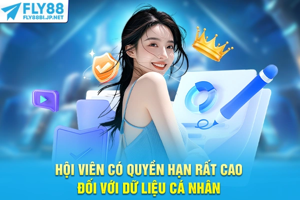 Hội viên có quyền hạn rất cao đối với dữ liệu cá nhân