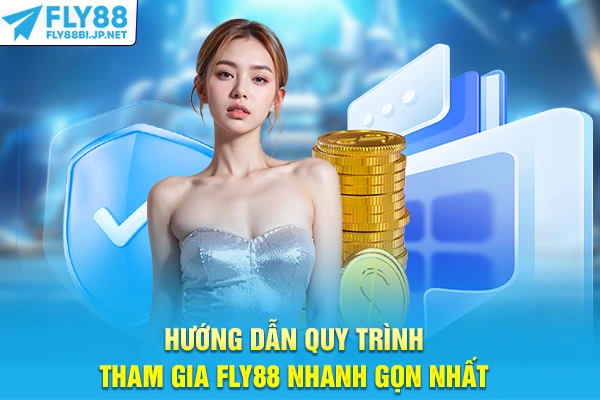 Hướng dẫn quy trình tham gia FLY88 nhanh gọn nhất