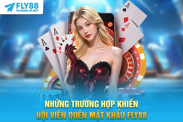 Những trường hợp khiến hội viên quên mật khẩu FLY88