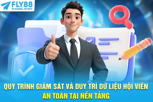 Quy trình giám sát và duy trì dữ liệu hội viên an toàn tại nền tảng