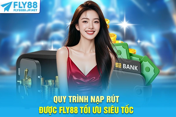Quy trình nạp rút được FLY88 tối ưu siêu tốc